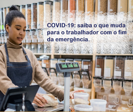 Covid-19: saiba o que muda para o trabalhador com o fim da emergência
